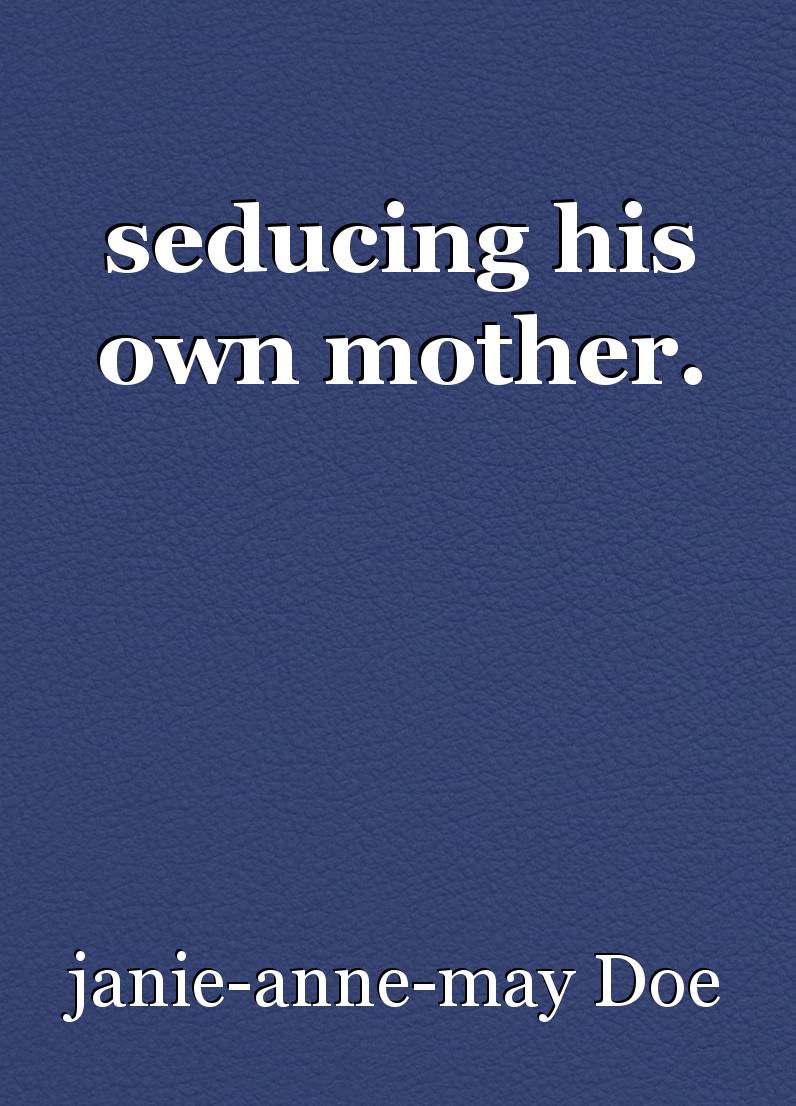 arun gomes recommends How I Seduced My Mom