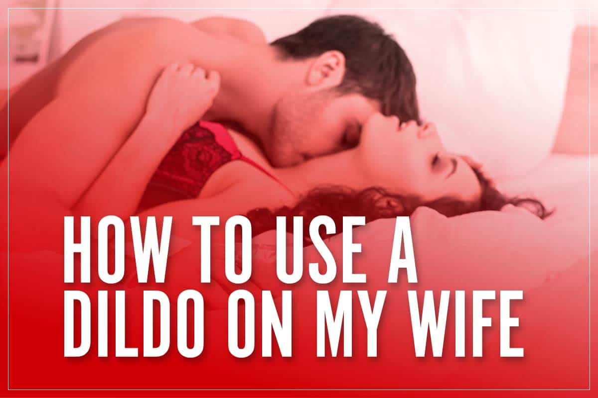 using dildo on wife