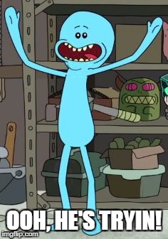 alma cuaresma recommends Mr Meeseeks Hes Trying Gif