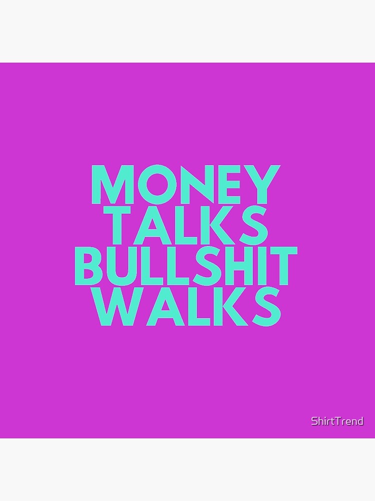 dane hendry recommends money talk bullshit walks pic