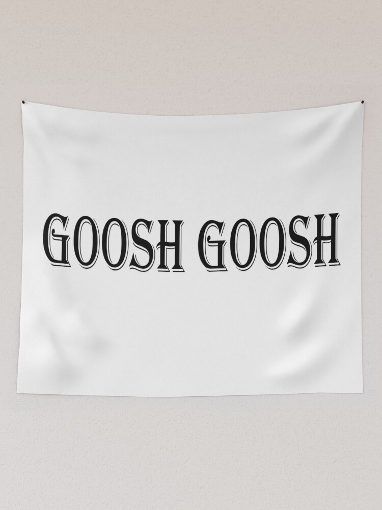 Best of What is goosh goosh