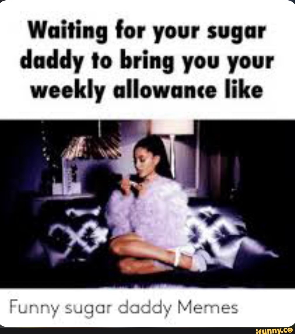 bruce quinlan recommends Looking For Sugar Daddy Meme