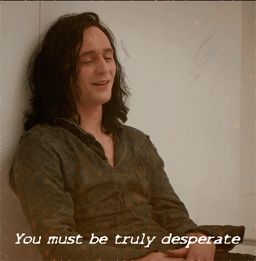 you must be desperate to come to me gif