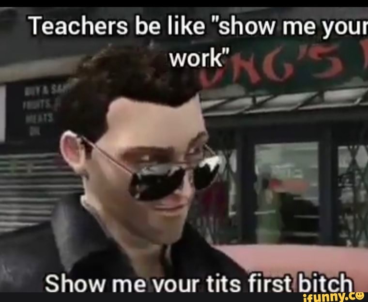 show me your tits bitch