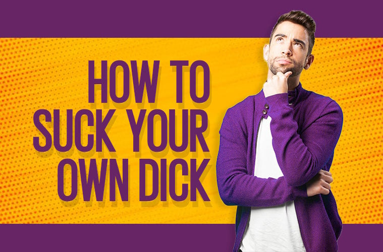 how to suck ur own cock