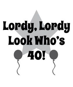 charyl kahale recommends Lordy Lordy Look Whos 40 Gif