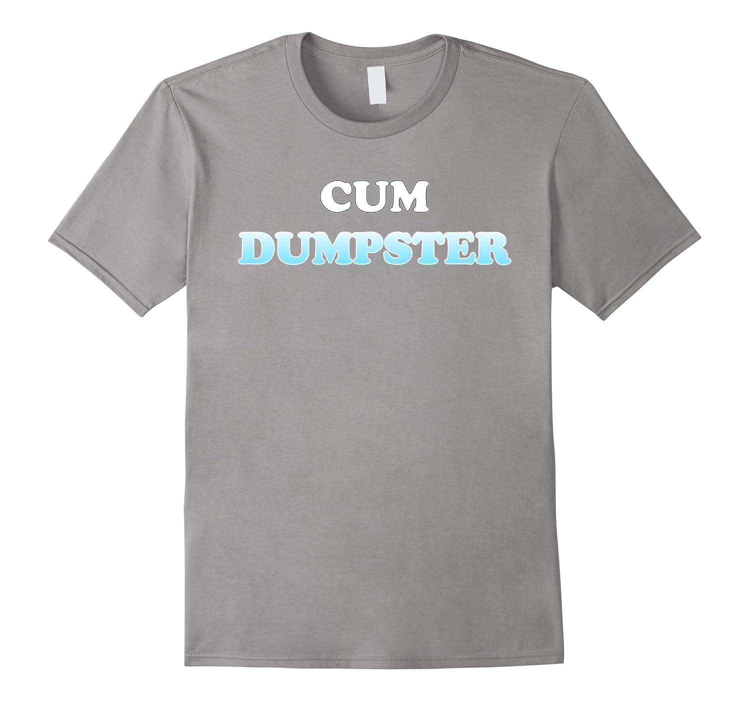 abbey abiola recommends Cum Dumpster T Shirt