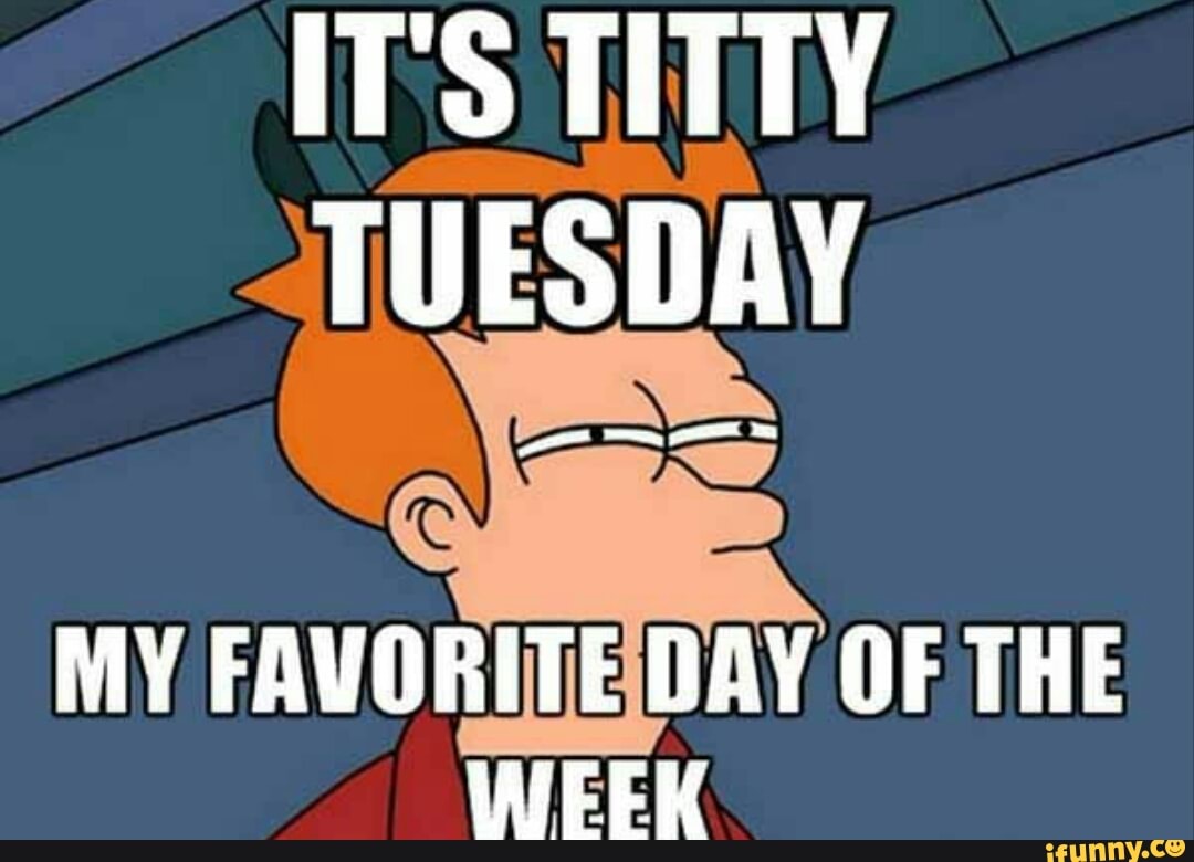 brad leber recommends titty tuesday memes pic