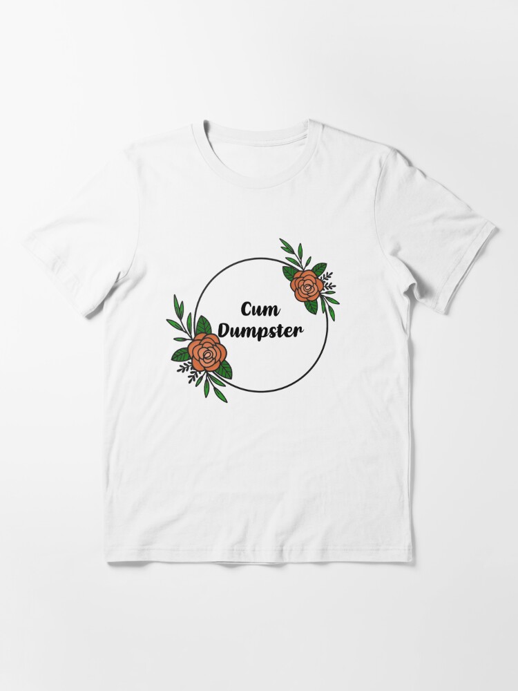 dania ross recommends cum dumpster t shirt pic