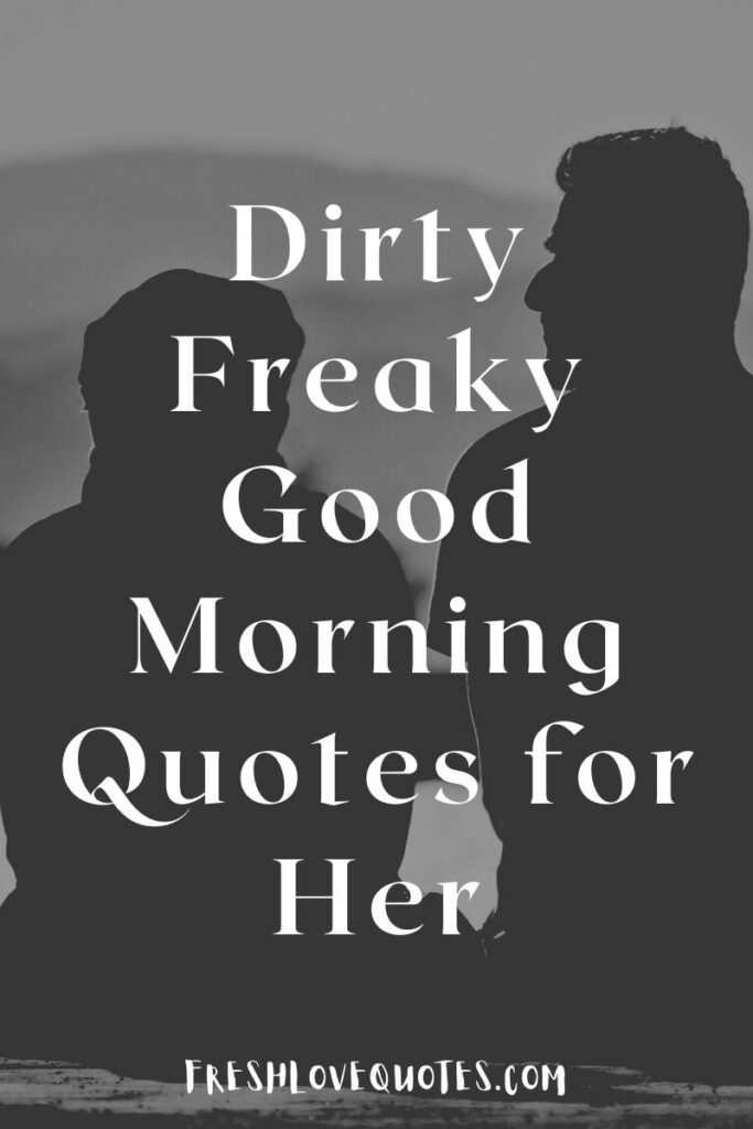 chan ching yu recommends Dirty Good Morning Quotes For Her