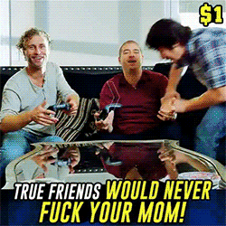 belinda tanner recommends true friend would never fuck your mom pic