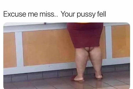 Best of Fat pussy memes