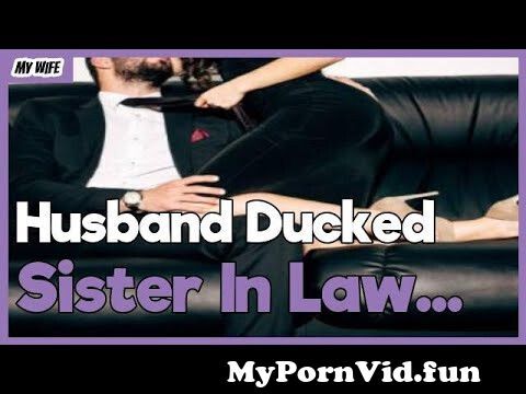 bobbie spahr recommends Fucking My Sister In Law Stories