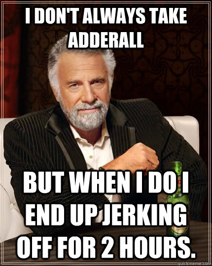 aldrin alinea recommends Jerking Off On Adderall