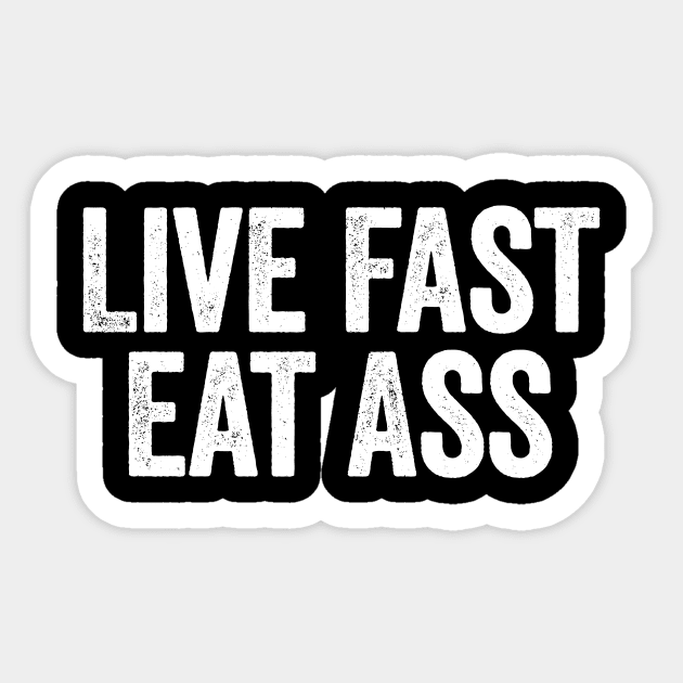 Best of Live fast eat ass