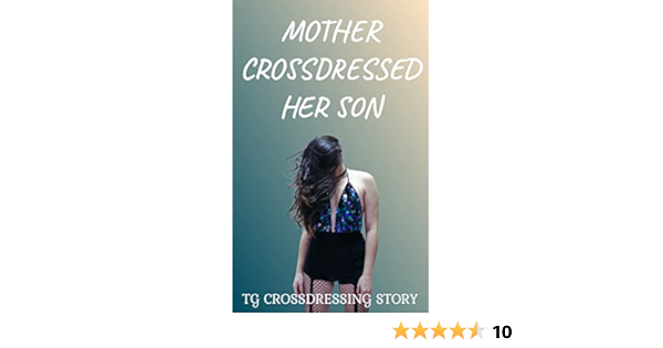 adam flores recommends mother son crossdressing stories pic